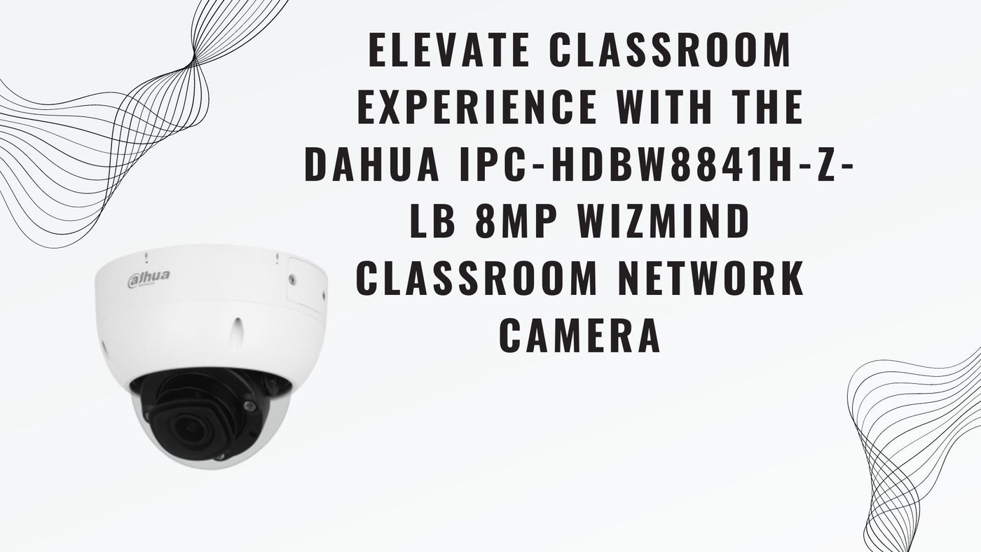 Elevate Classroom Experience with the DAHUA IPC-HDBW8841H-Z-LB