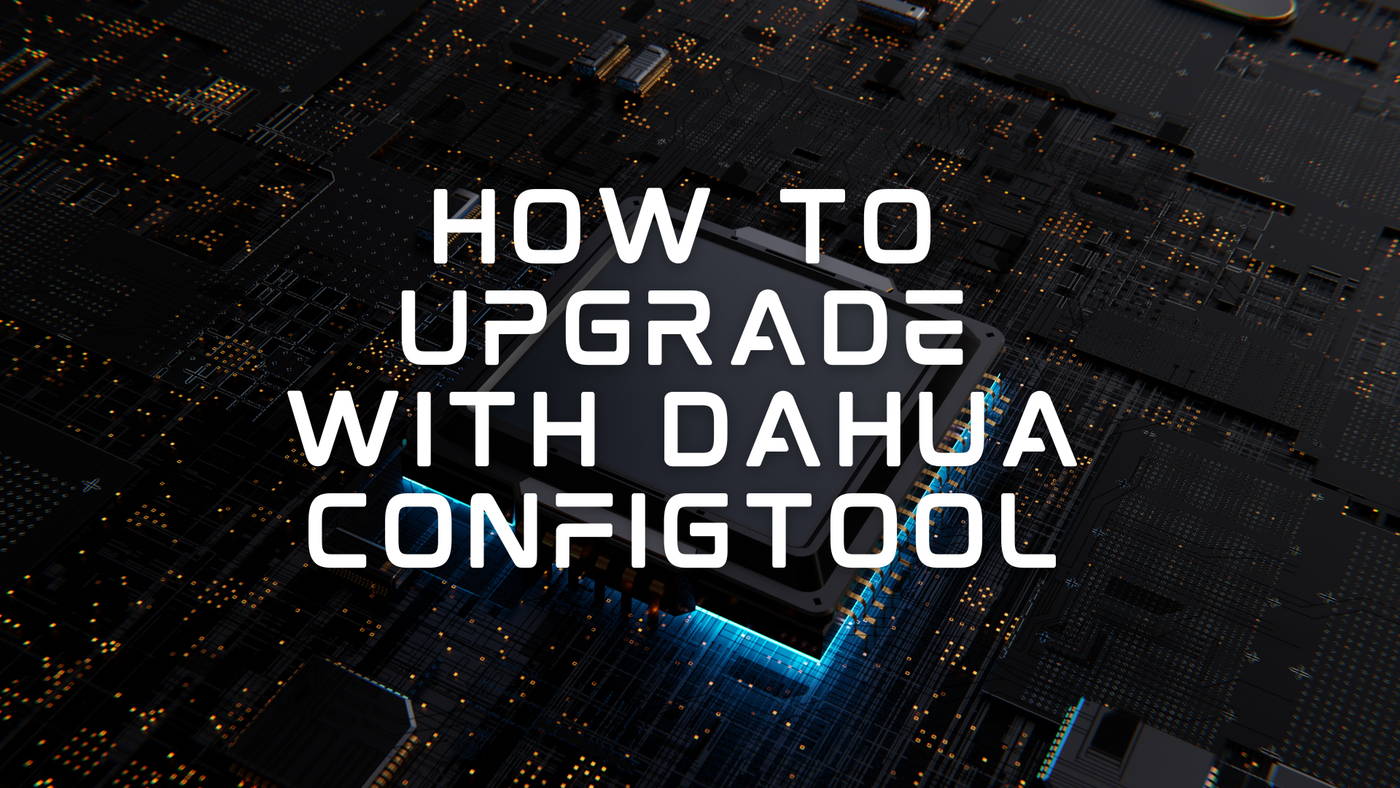 Streamlining Firmware Updates: How to Upgrade with DAHUA ConfigTool