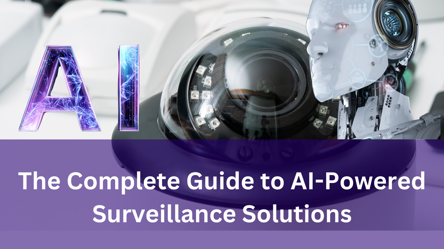 The Complete Guide to AI-Powered Surveillance Solutions